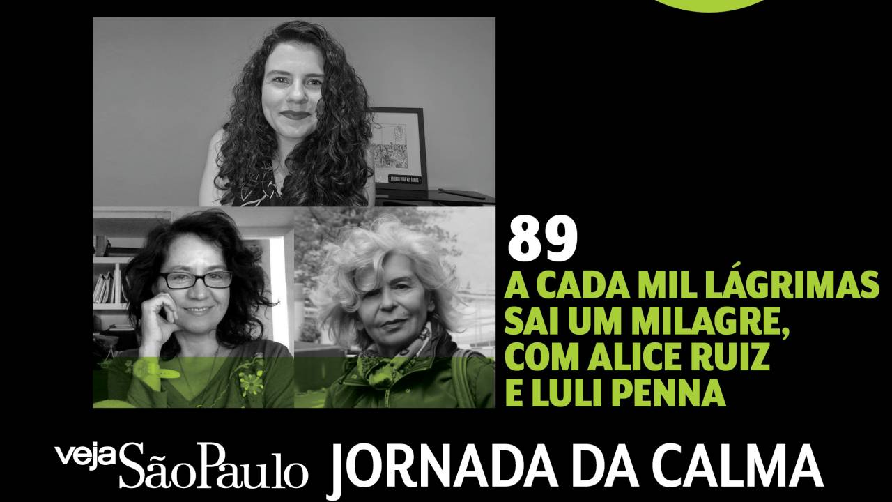 Jornada da Calma Episódio 89: a cada mil lágrimas sai um milagre, com Alice Ruiz e Luli Penna