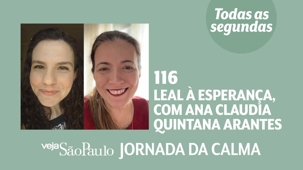 Jornada da Calma Episódio #116: leal à esperança, com Ana Claudia Quintana Arantes