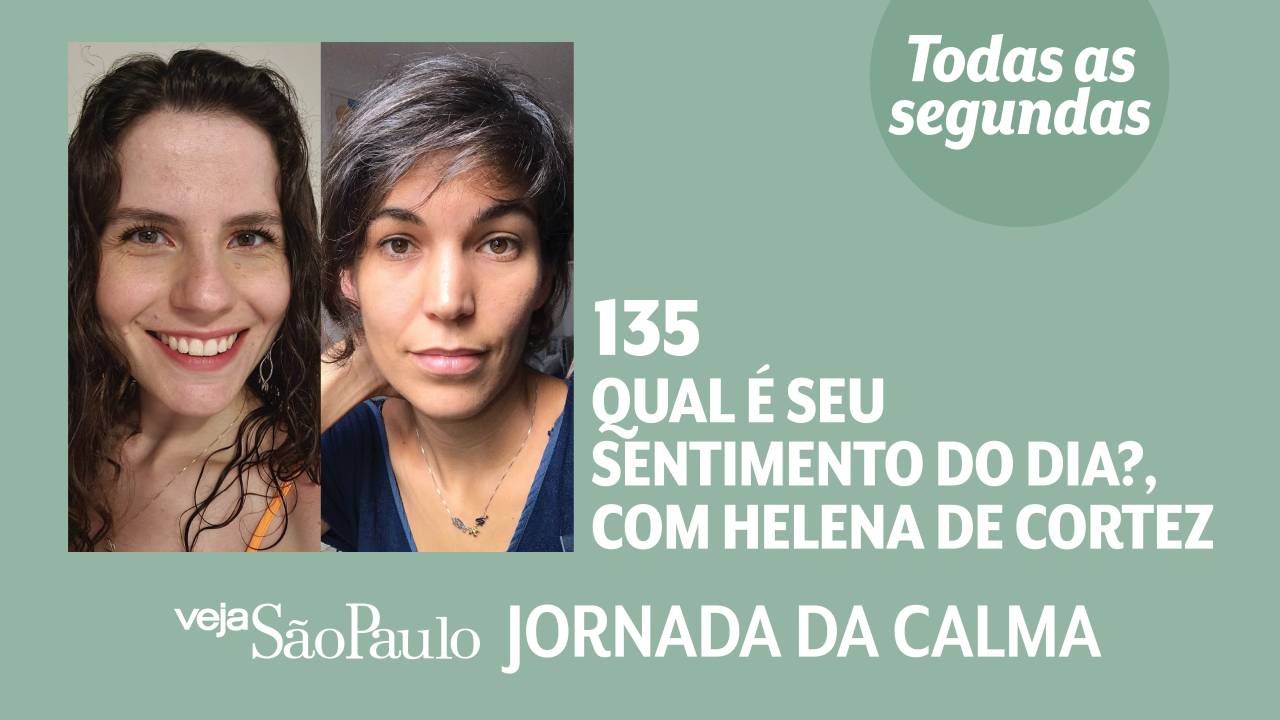 Jornada da Calma Episódio #135: Qual É Seu Sentimento do Dia?, com Helena de Cortez